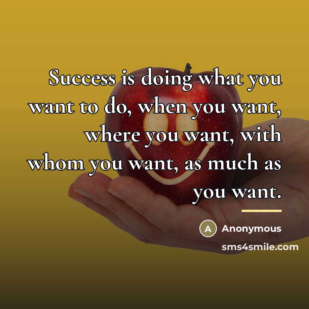 “Success is doing what you want to do, when you…” quote by Anonymous