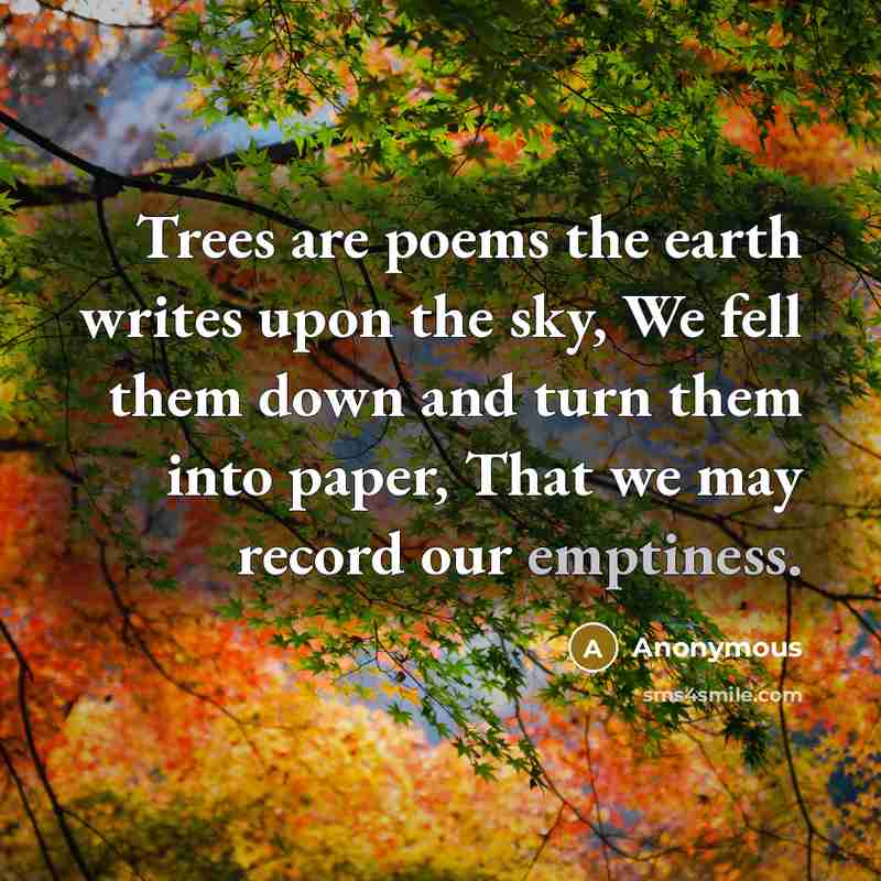 “Trees are poems the earth writes upon the sky, We…” quote by Anonymous