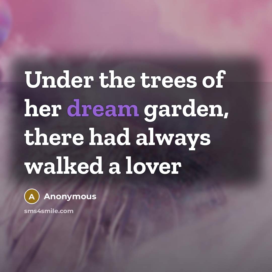 “Under the trees of her dream garden, there had always…” quote by Anonymous