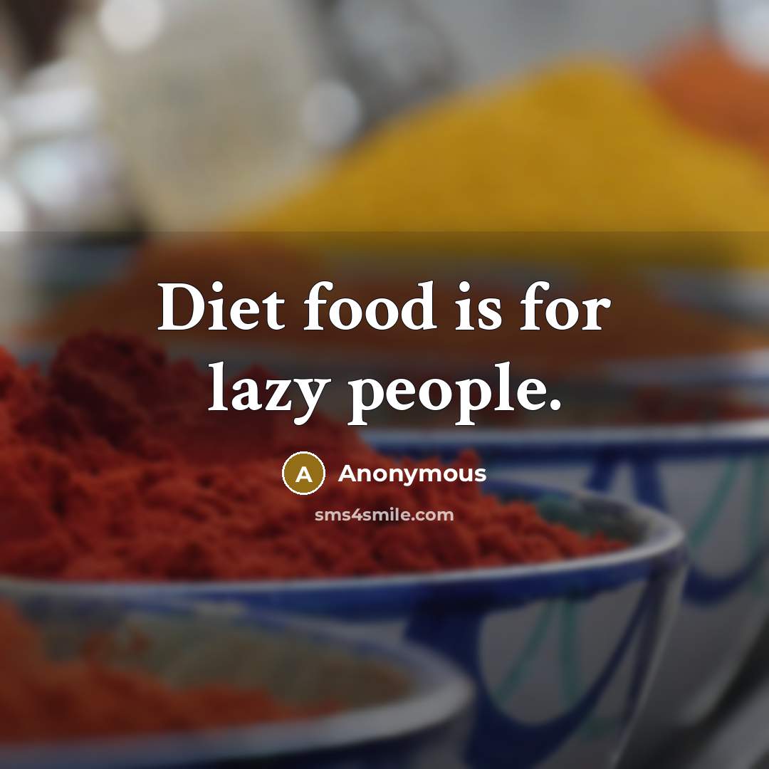 “Diet food is for lazy people.…” quote by Anonymous