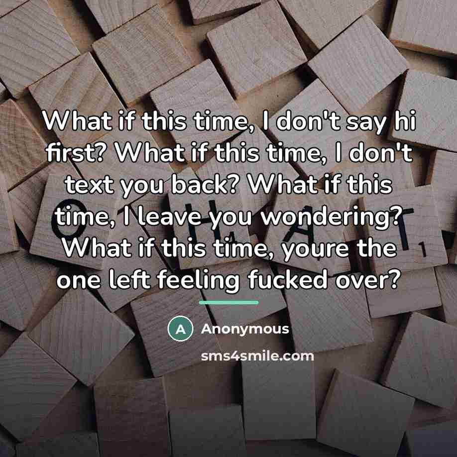 “What if this time, I don't say hi first? What…” quote by Anonymous