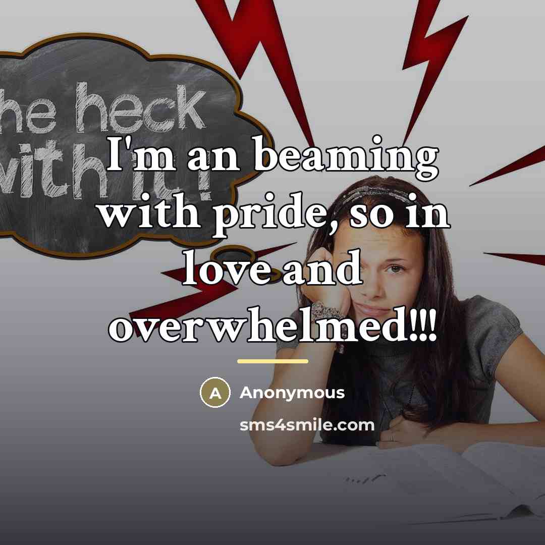 “I'm an beaming with pride, so in love and overwhelmed!!!…” quote by Anonymous
