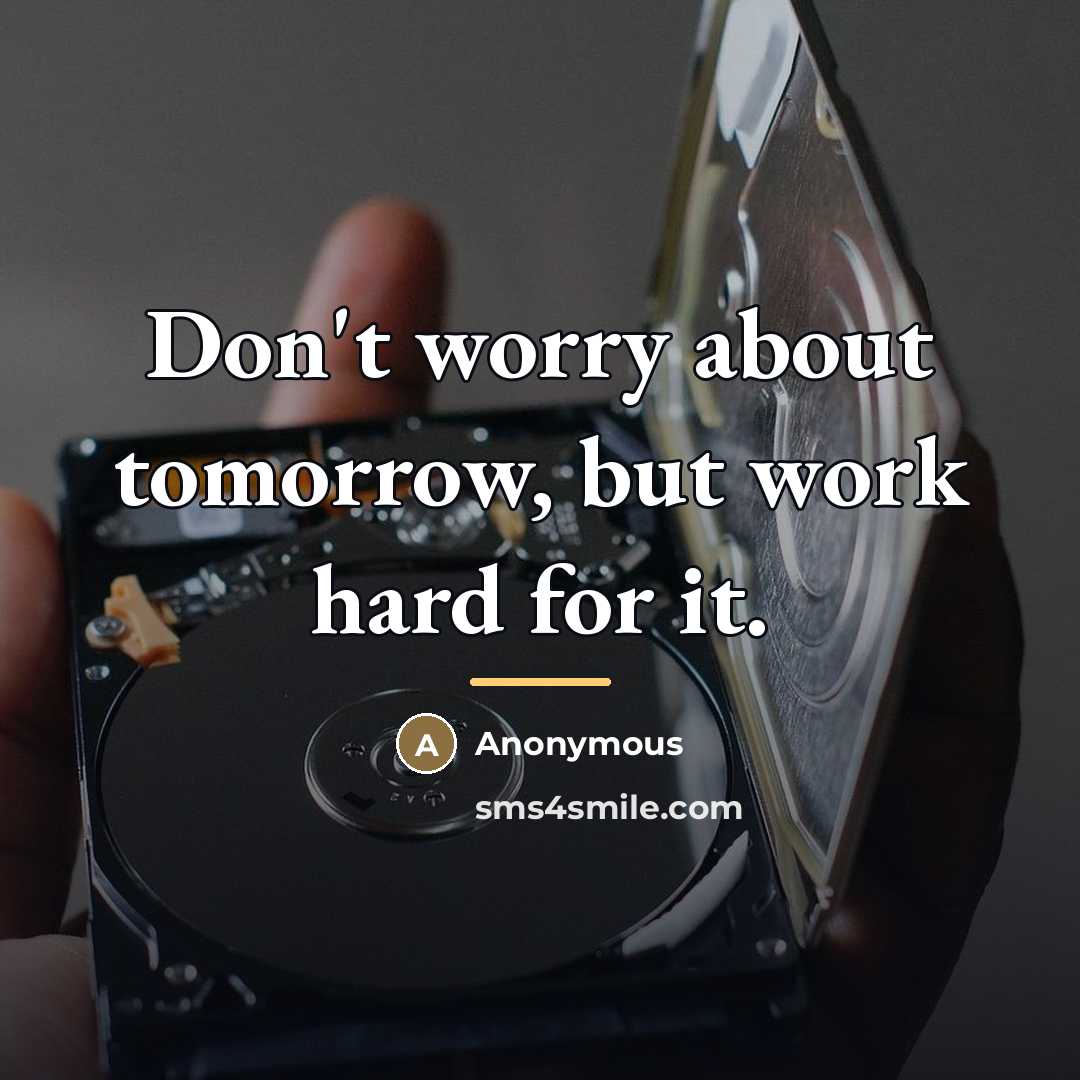 “Don't worry about tomorrow, but work hard for it.…” quote by Anonymous