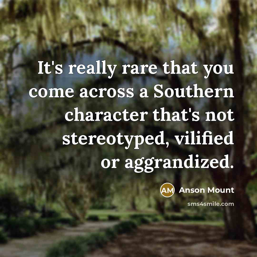 “It's really rare that you come across a Southern character…” quote by Anson Mount