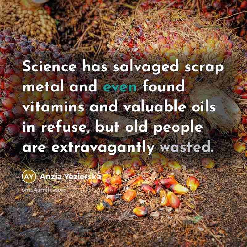 “Science has salvaged scrap metal and even found vitamins and…” quote by Anzia Yezierska