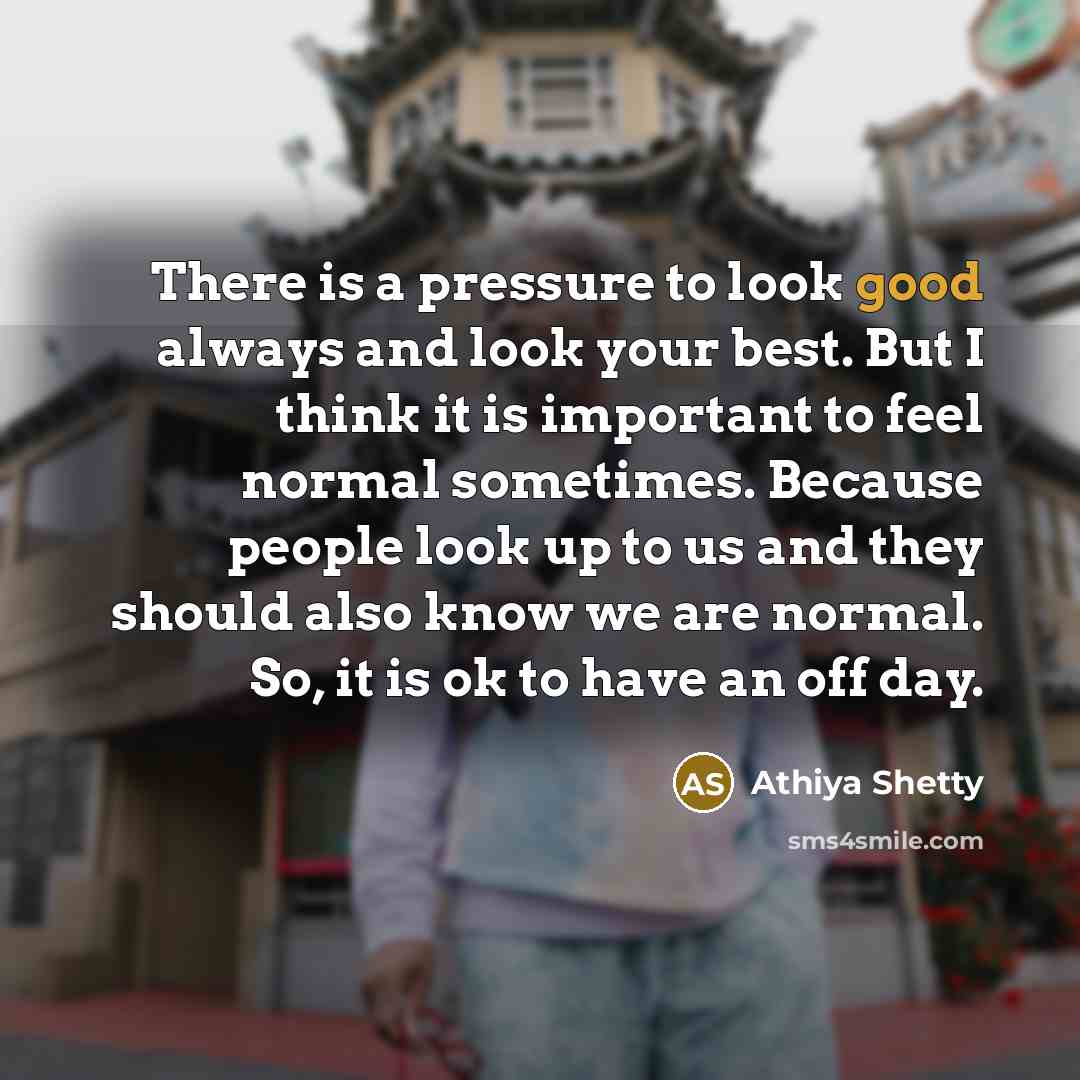 “There is a pressure to look good always and look…” quote by Athiya Shetty