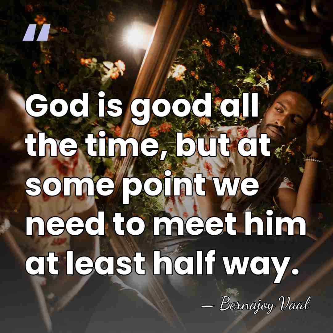 God is good all the time, but at some point we need&hellip; - Bernajoy Vaal