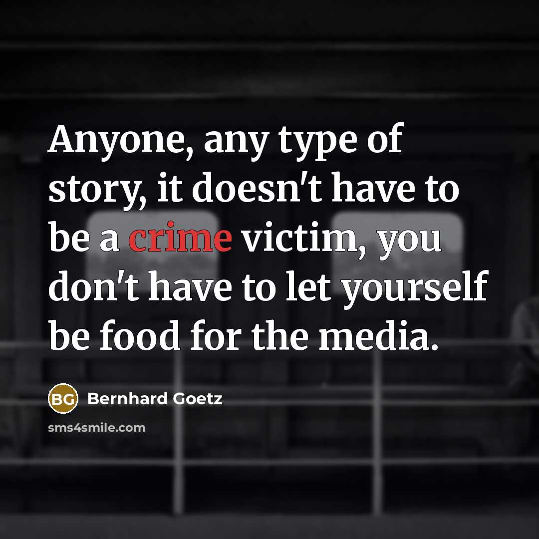 “Anyone, any type of story, it doesn't have to be…” quote by Bernhard Goetz