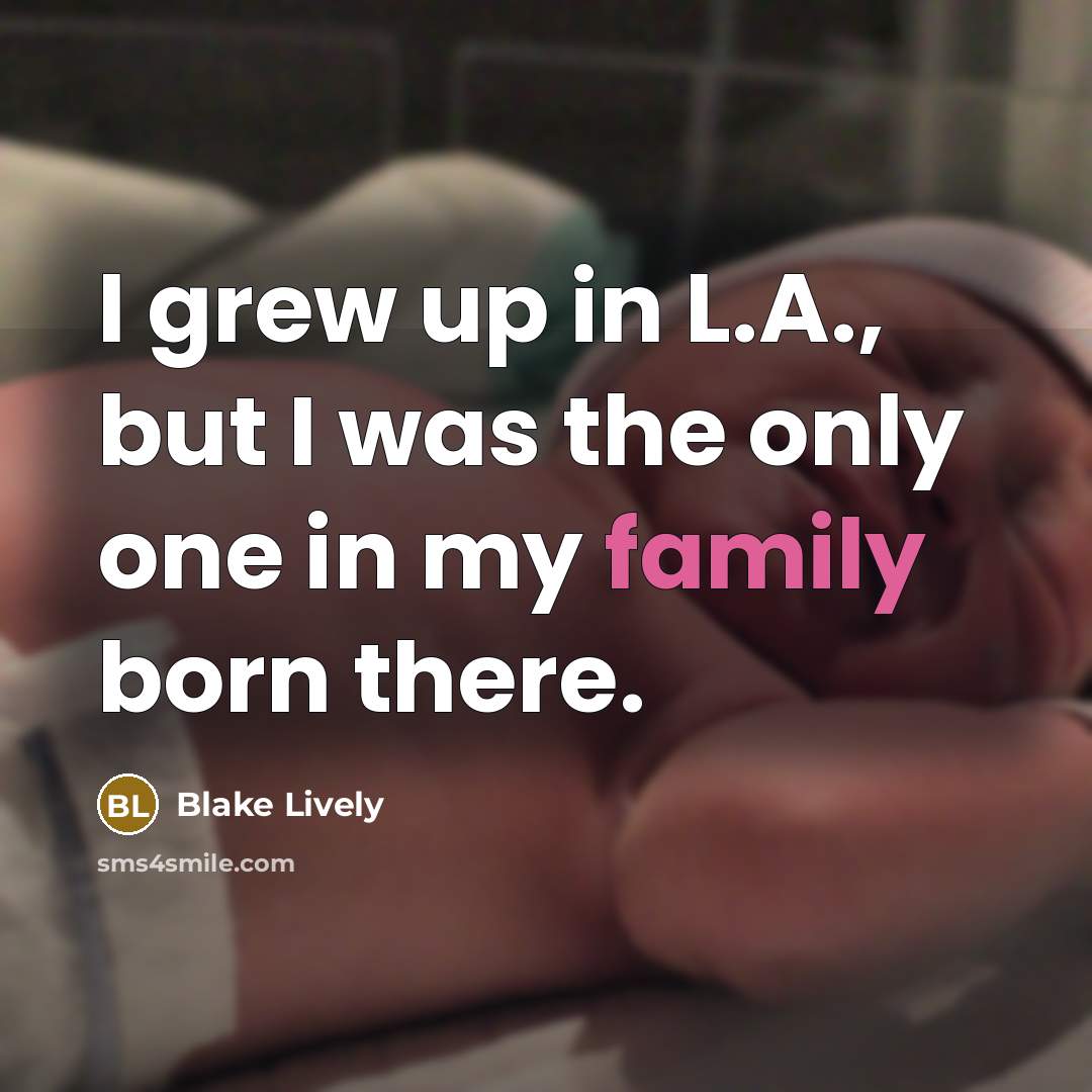 “I grew up in L.A., but I was the only…” quote by Blake Lively