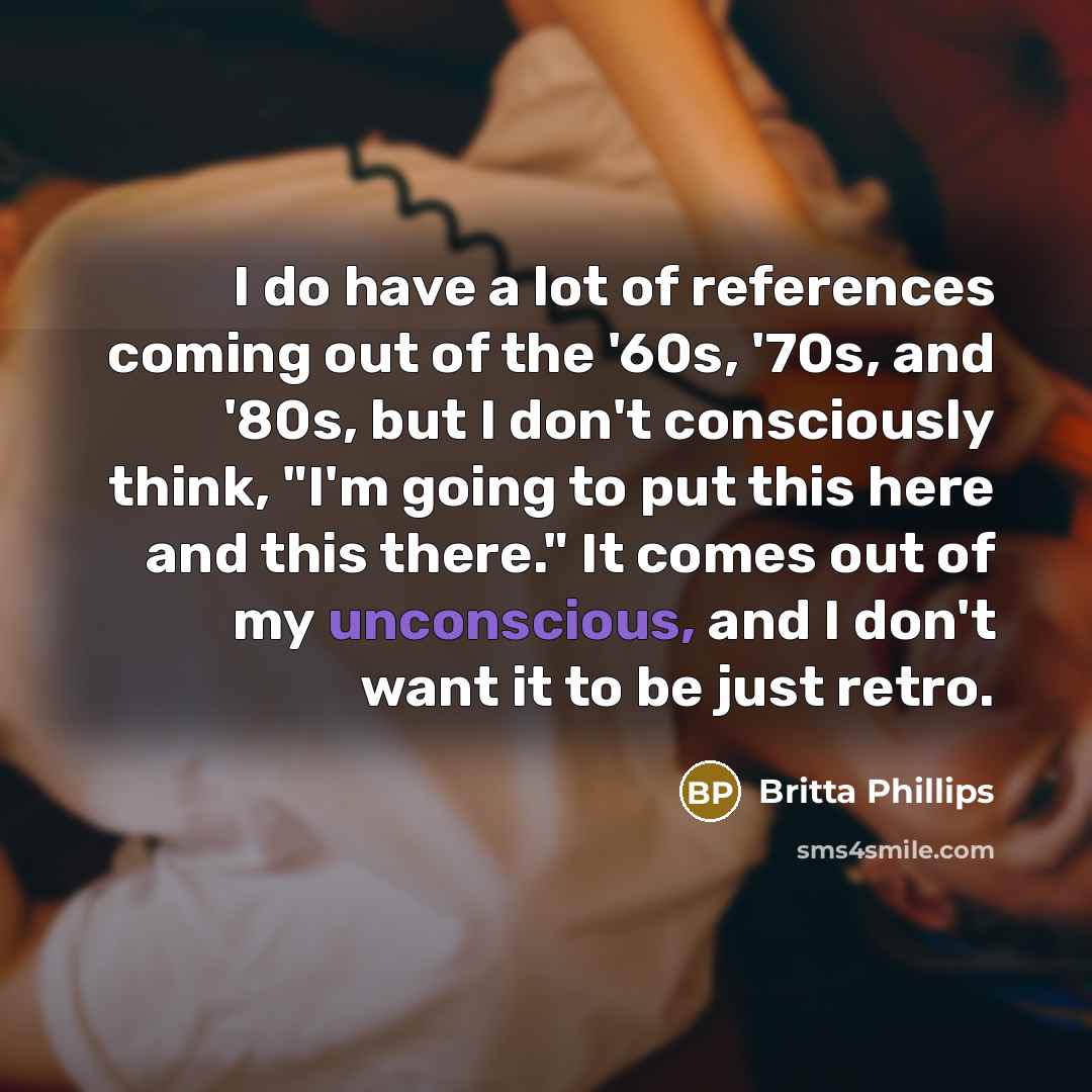 “I do have a lot of references coming out of…” quote by Britta Phillips