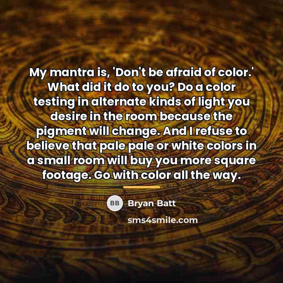 “My mantra is, 'Don't be afraid of color.' What did…” quote by Bryan Batt