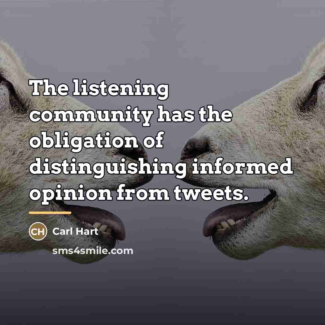 “The listening community has the obligation of distinguishing informed opinion…” quote by Carl Hart