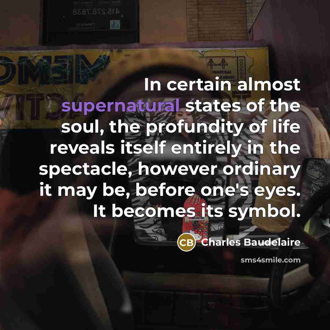 “In certain almost supernatural states of the soul, the profundity…” quote by Charles Baudelaire