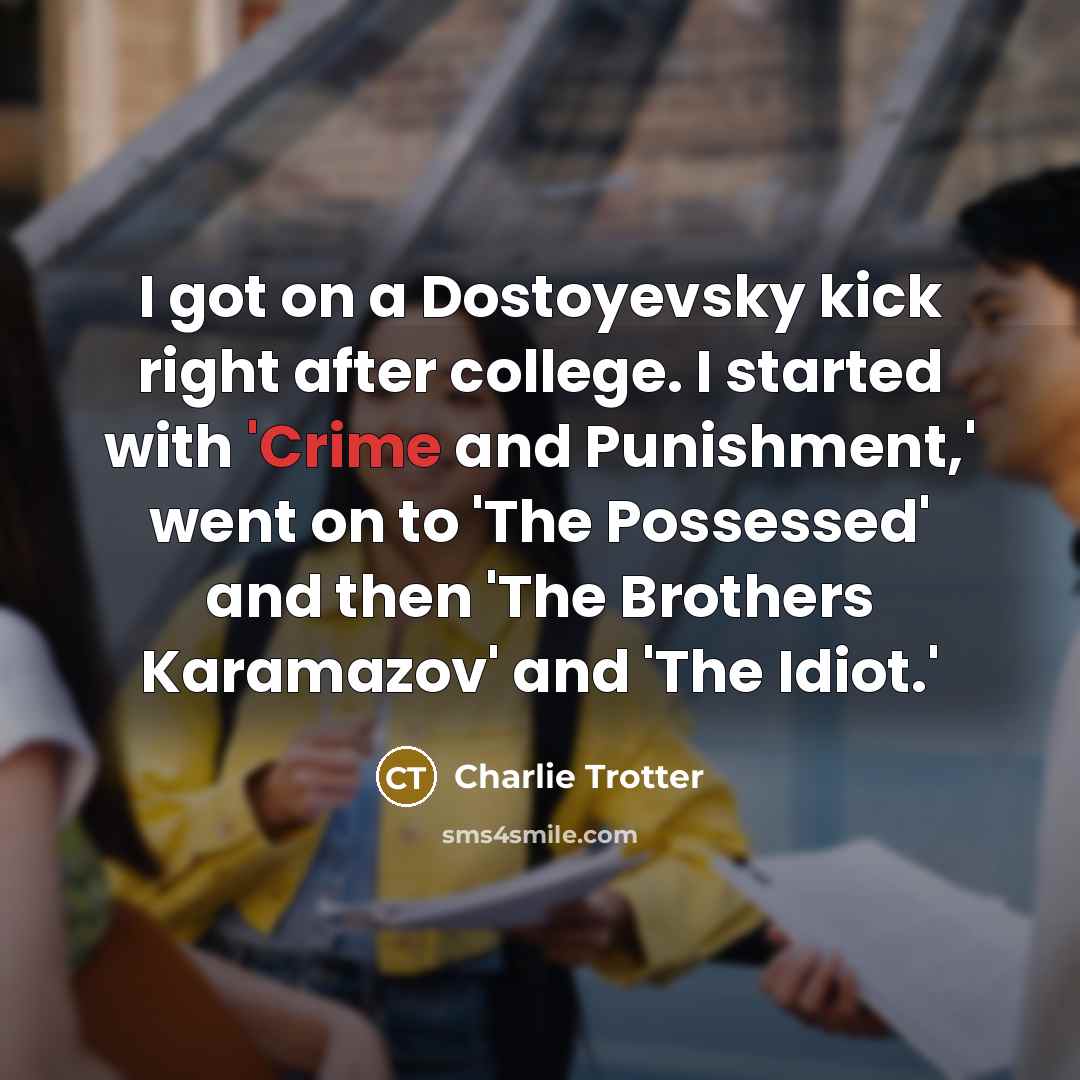 “I got on a Dostoyevsky kick right after college. I…” quote by Charlie Trotter
