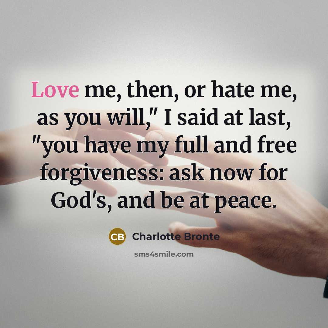 “Love me, then, or hate me, as you will," I…” quote by Charlotte Bronte