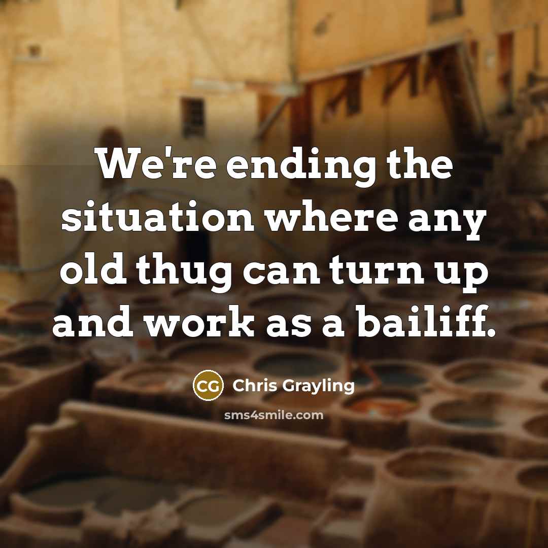 “We're ending the situation where any old thug can turn…” quote by Chris Grayling