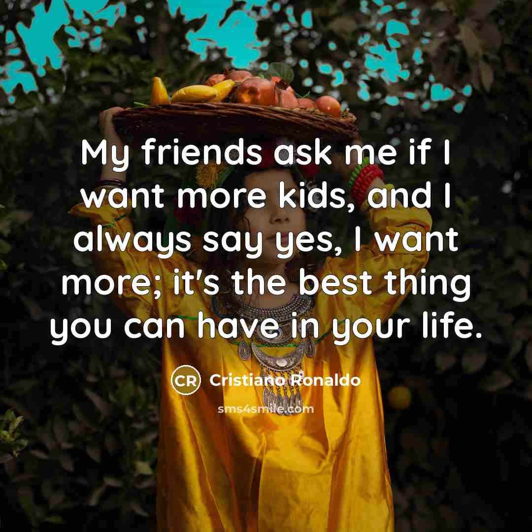“My friends ask me if I want more kids, and…” quote by Cristiano Ronaldo