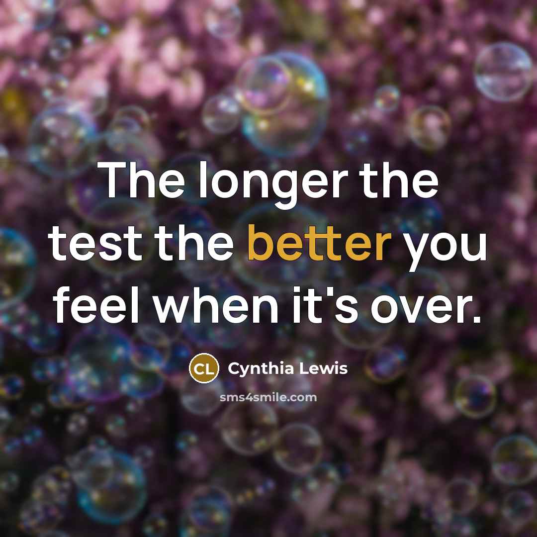 “The longer the test the better you feel when it's…” quote by Cynthia Lewis