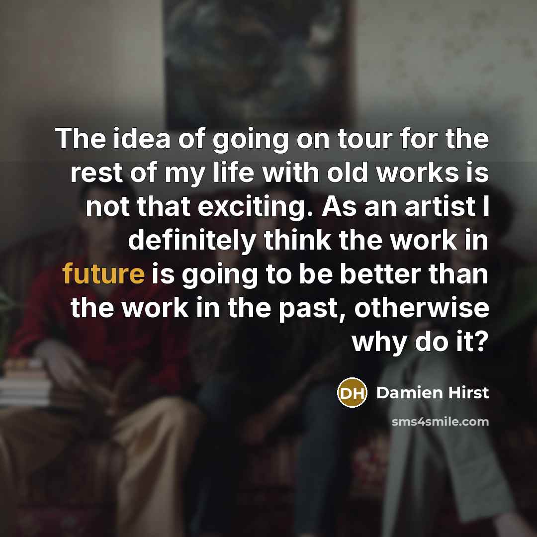 “The idea of going on tour for the rest of…” quote by Damien Hirst