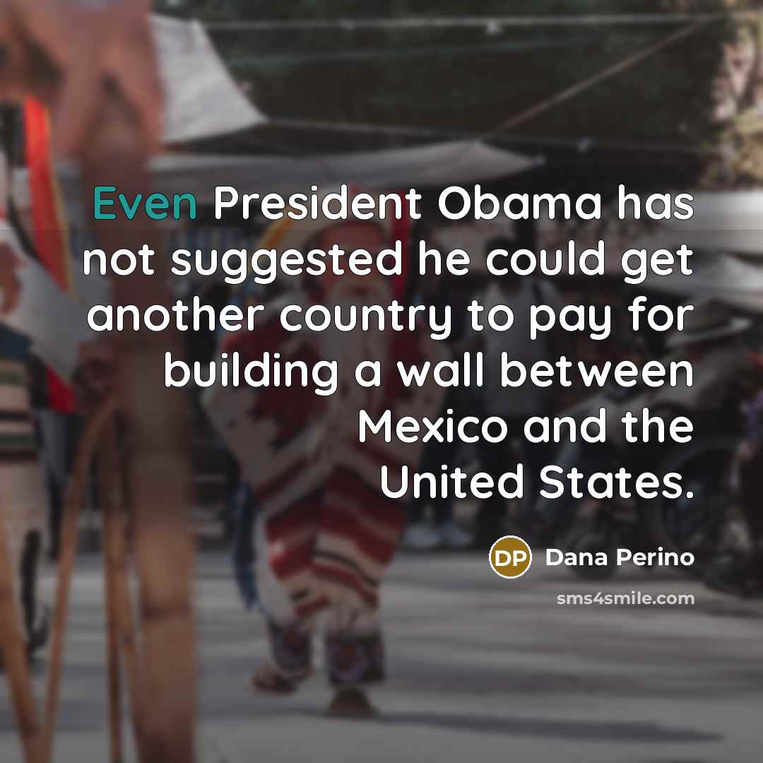 “Even President Obama has not suggested he could get another…” quote by Dana Perino
