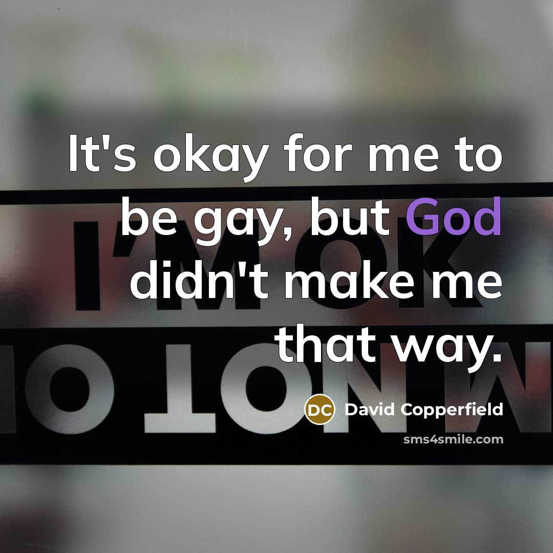 “It's okay for me to be gay, but God didn't…” quote by David Copperfield