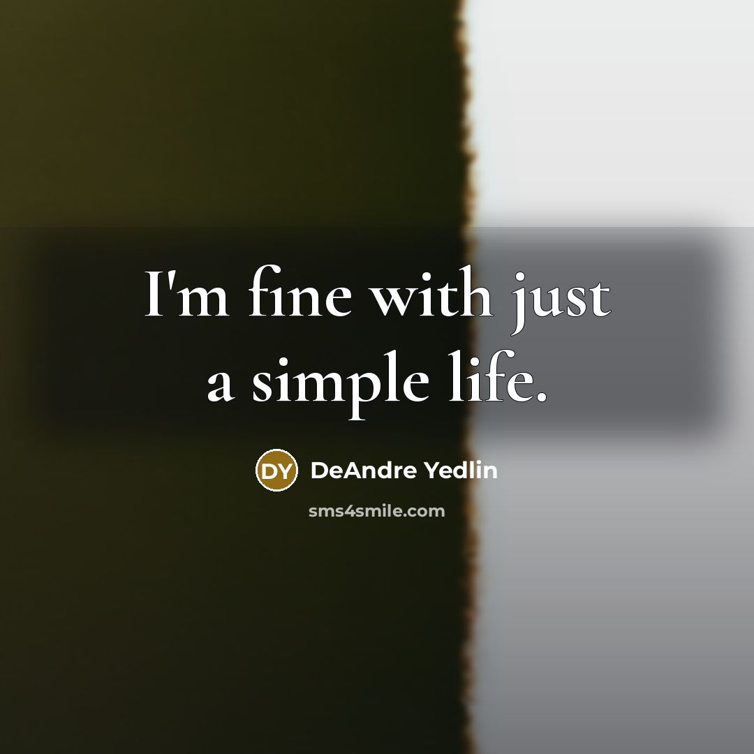 “I'm fine with just a simple life.…” quote by DeAndre Yedlin