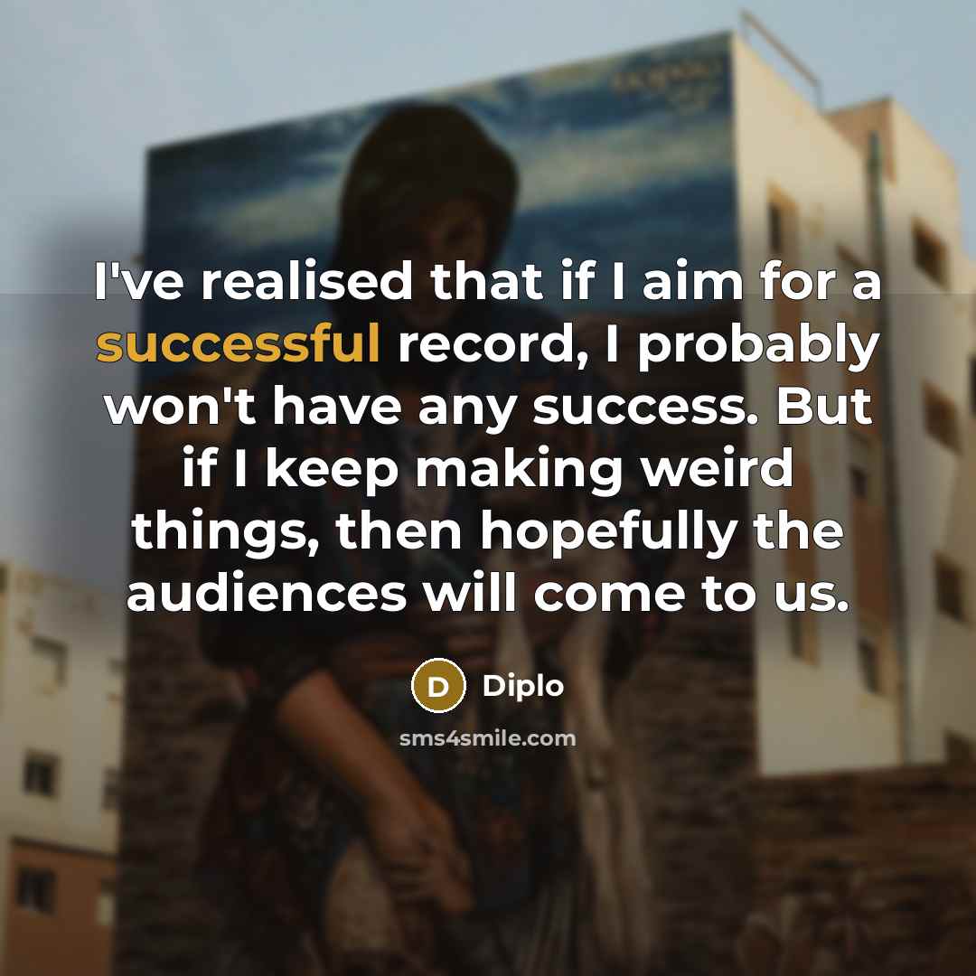 “I've realised that if I aim for a successful record,…” quote by Diplo