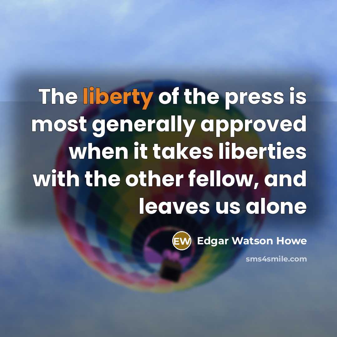 “The liberty of the press is most generally approved when…” quote by Edgar Watson Howe