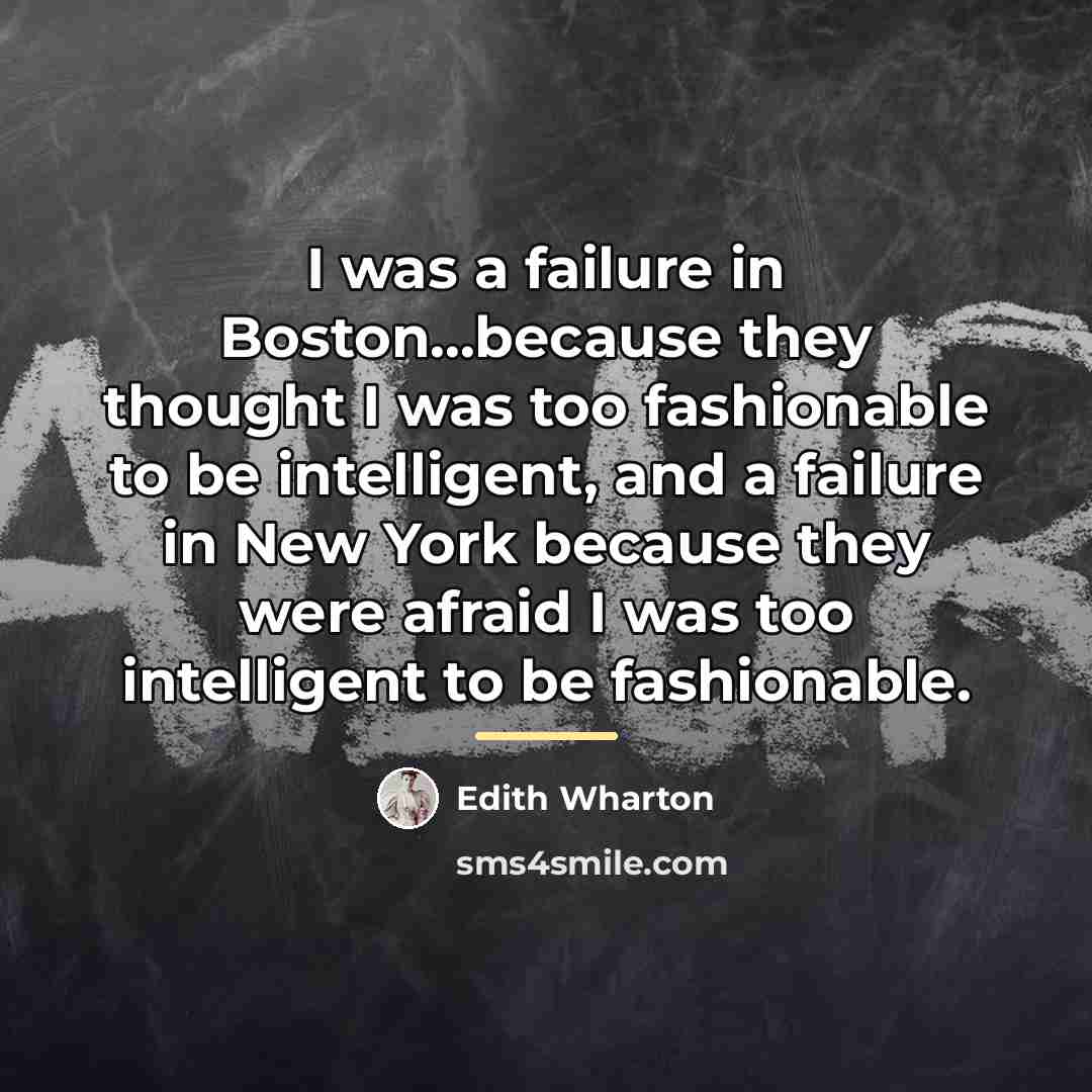 “I was a failure in Boston...because they thought I was…” quote by Edith Wharton