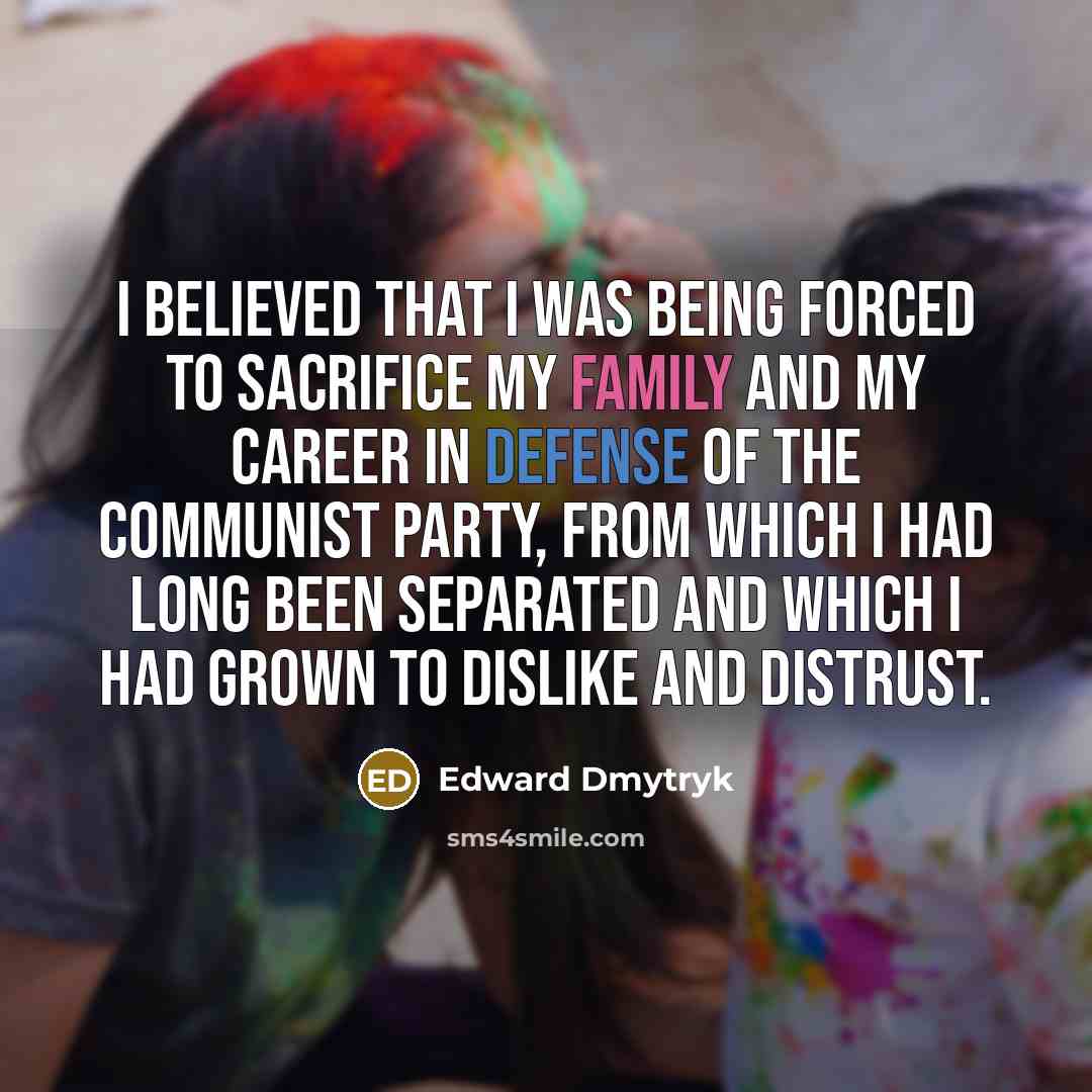 “I believed that I was being forced to sacrifice my…” quote by Edward Dmytryk