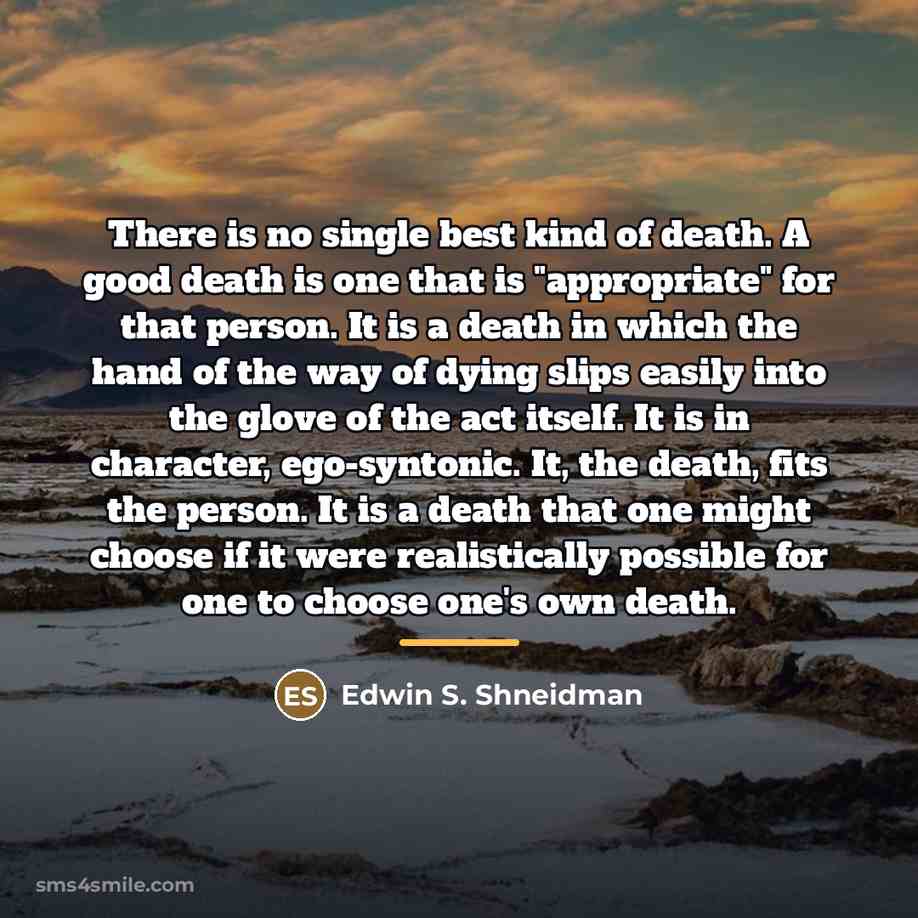 “There is no single best kind of death. A good…” quote by Edwin S. Shneidman