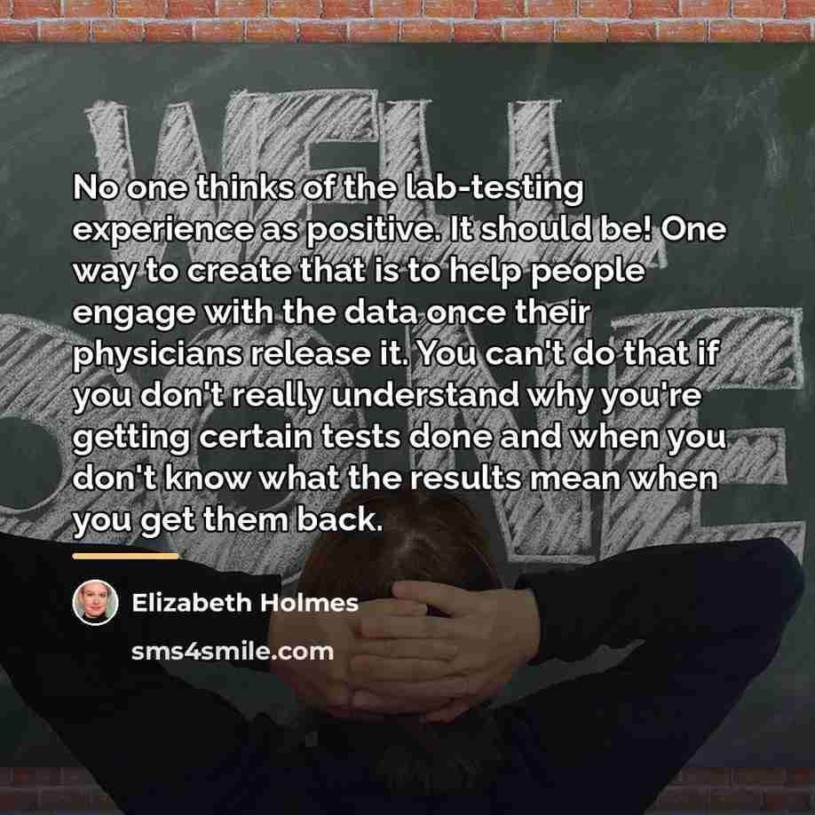 “No one thinks of the lab-testing experience as positive. It…” quote by Elizabeth Holmes
