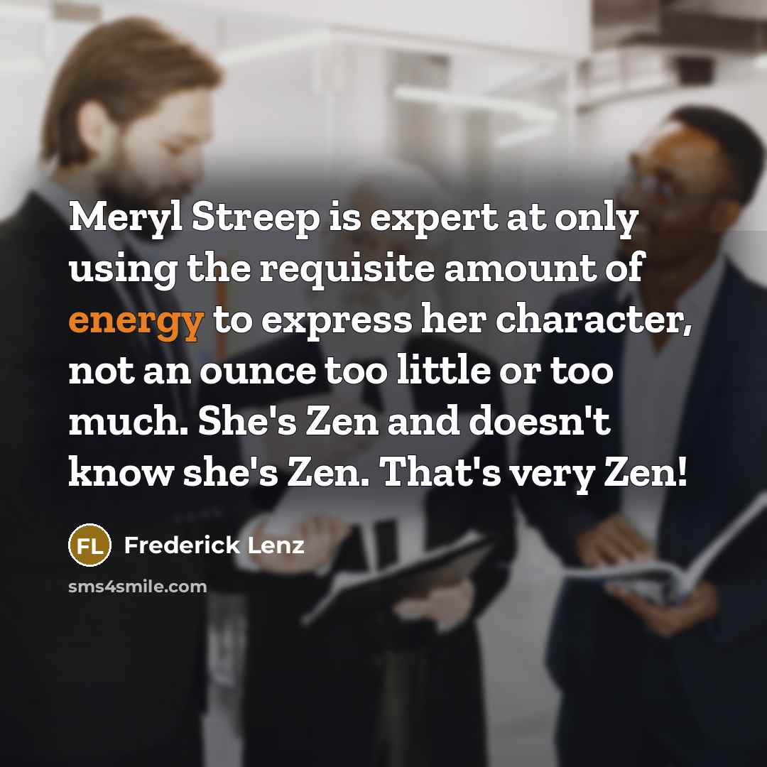 “Meryl Streep is expert at only using the requisite amount…” quote by Frederick Lenz