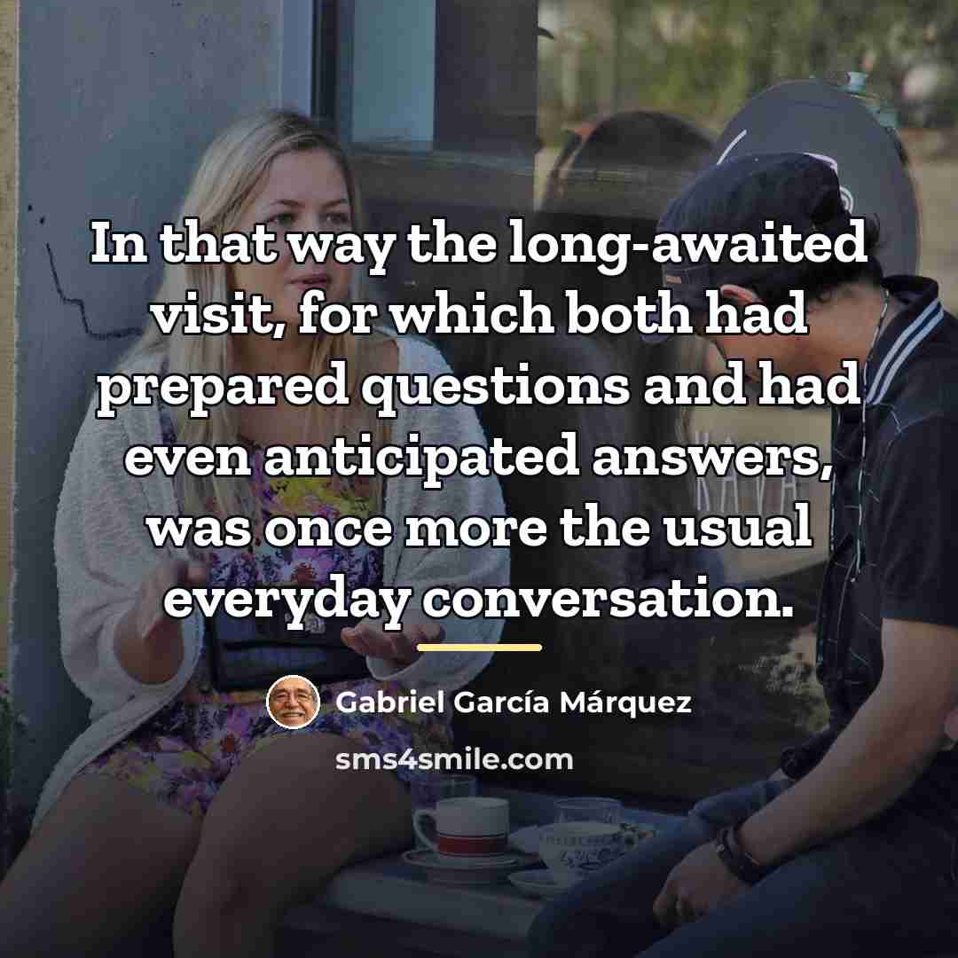 “In that way the long-awaited visit, for which both had…” quote by Gabriel Garcia Marquez