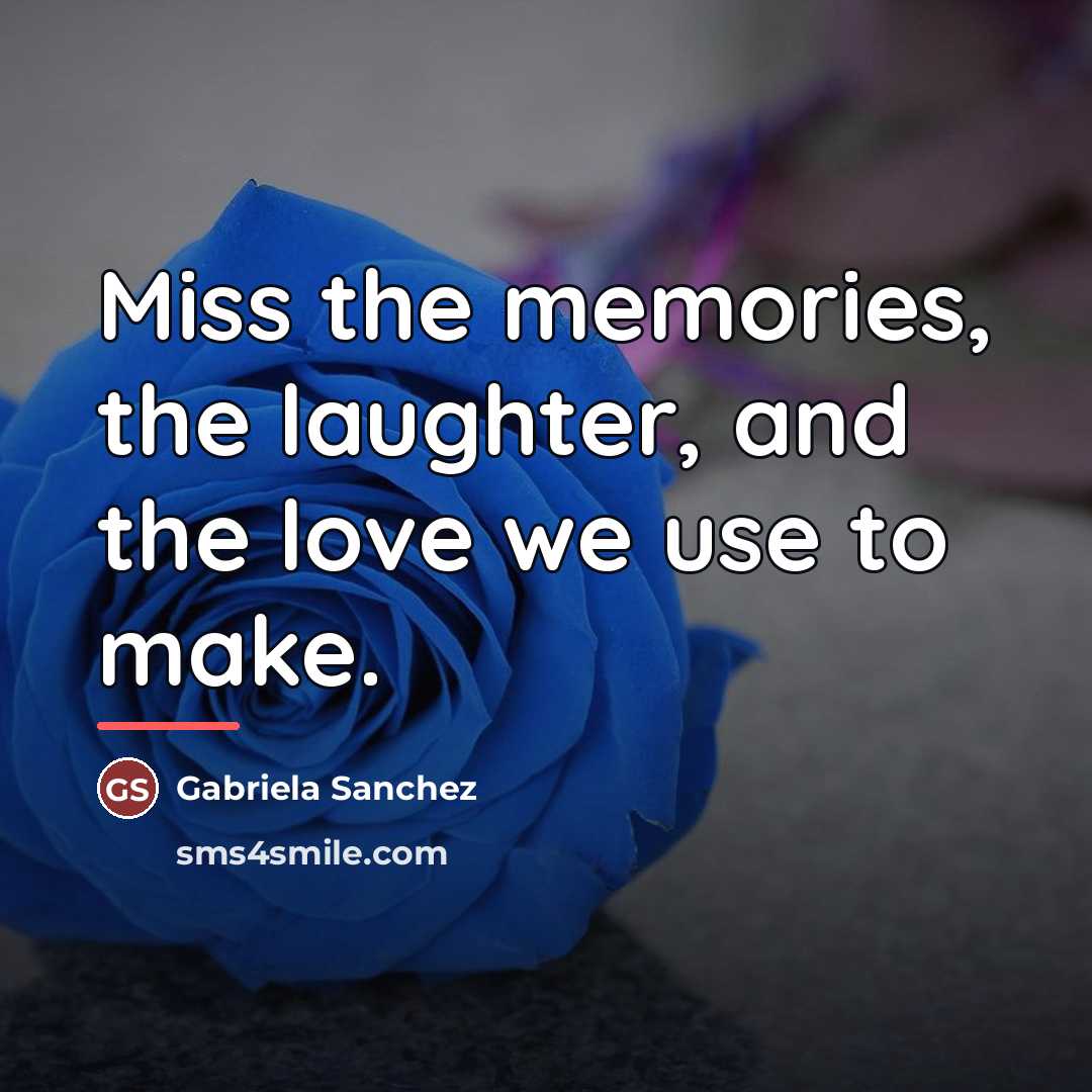 “Miss the memories, the laughter, and the love we use…” quote by Gabriela Sanchez
