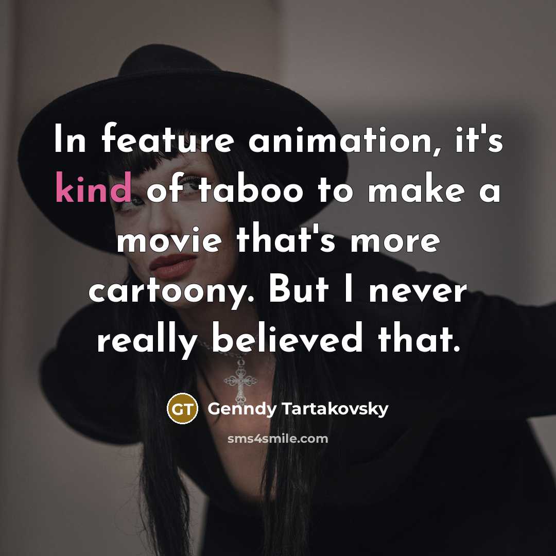 “In feature animation, it's kind of taboo to make a…” quote by Genndy Tartakovsky