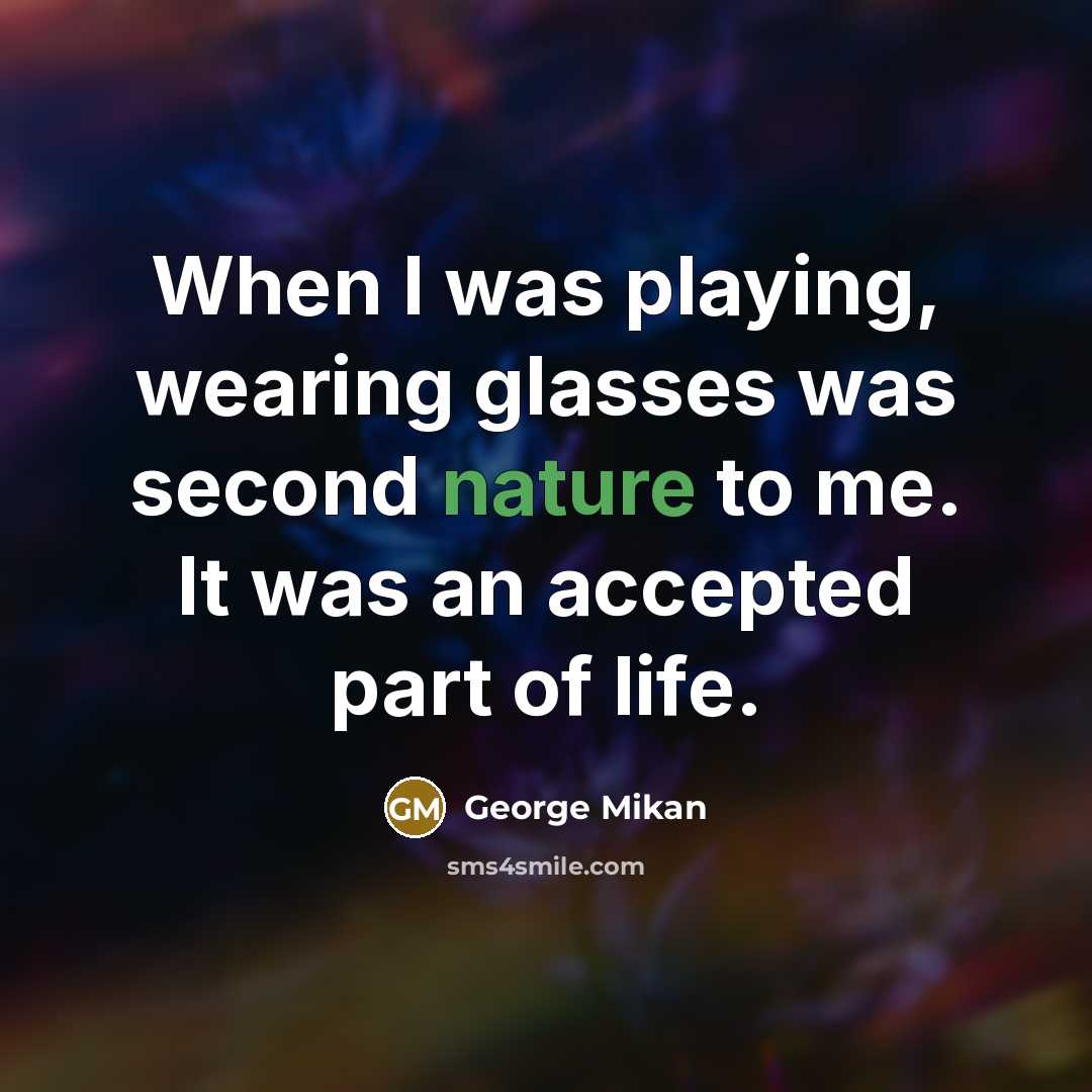 “When I was playing, wearing glasses was second nature to…” quote by George Mikan