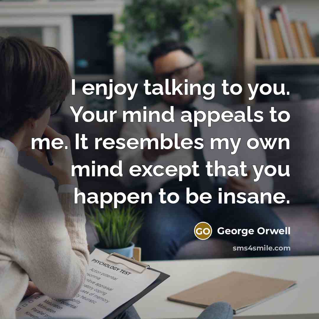 “I enjoy talking to you. Your mind appeals to me.…” quote by George Orwell