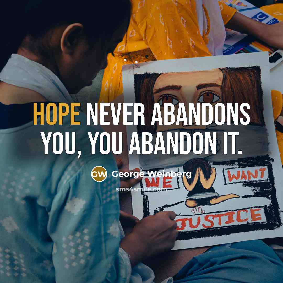 “Hope never abandons you, you abandon it.…” quote by George Weinberg