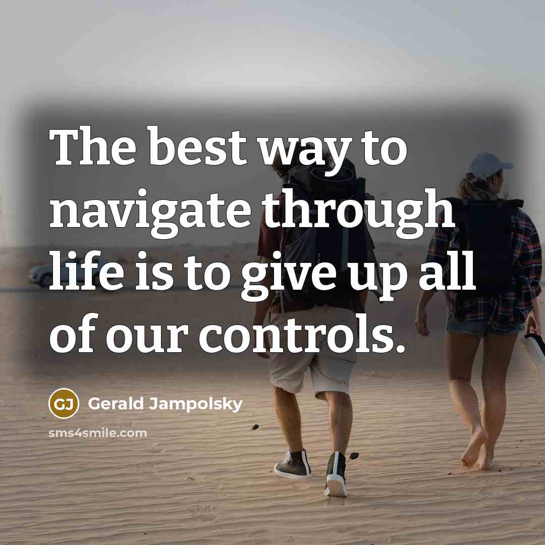 “The best way to navigate through life is to give…” quote by Gerald Jampolsky