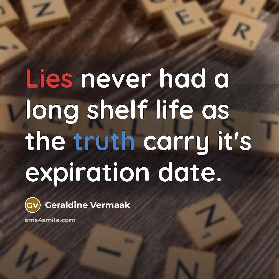 “Lies never had a long shelf life as the truth…” quote by Geraldine Vermaak