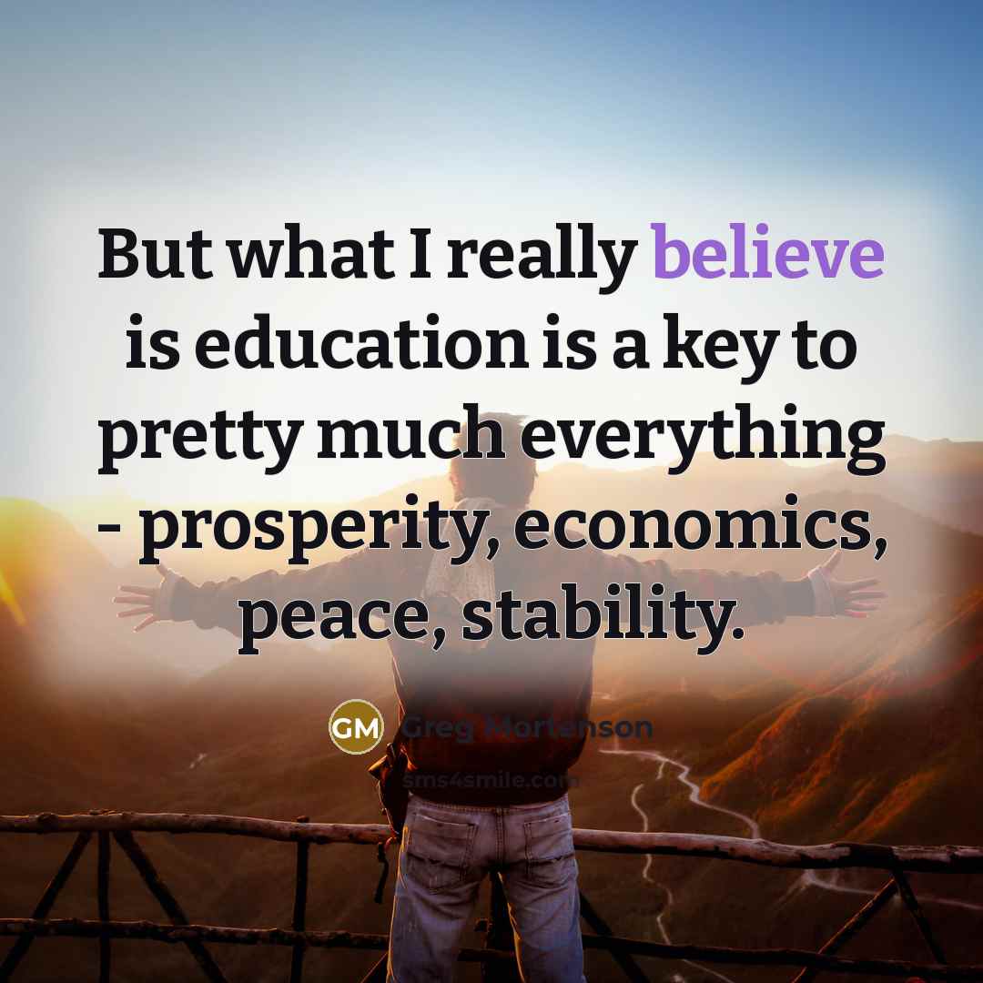 “But what I really believe is education is a key…” quote by Greg Mortenson
