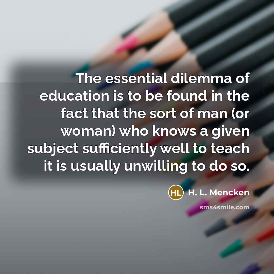 “The essential dilemma of education is to be found in…” quote by H. L. Mencken
