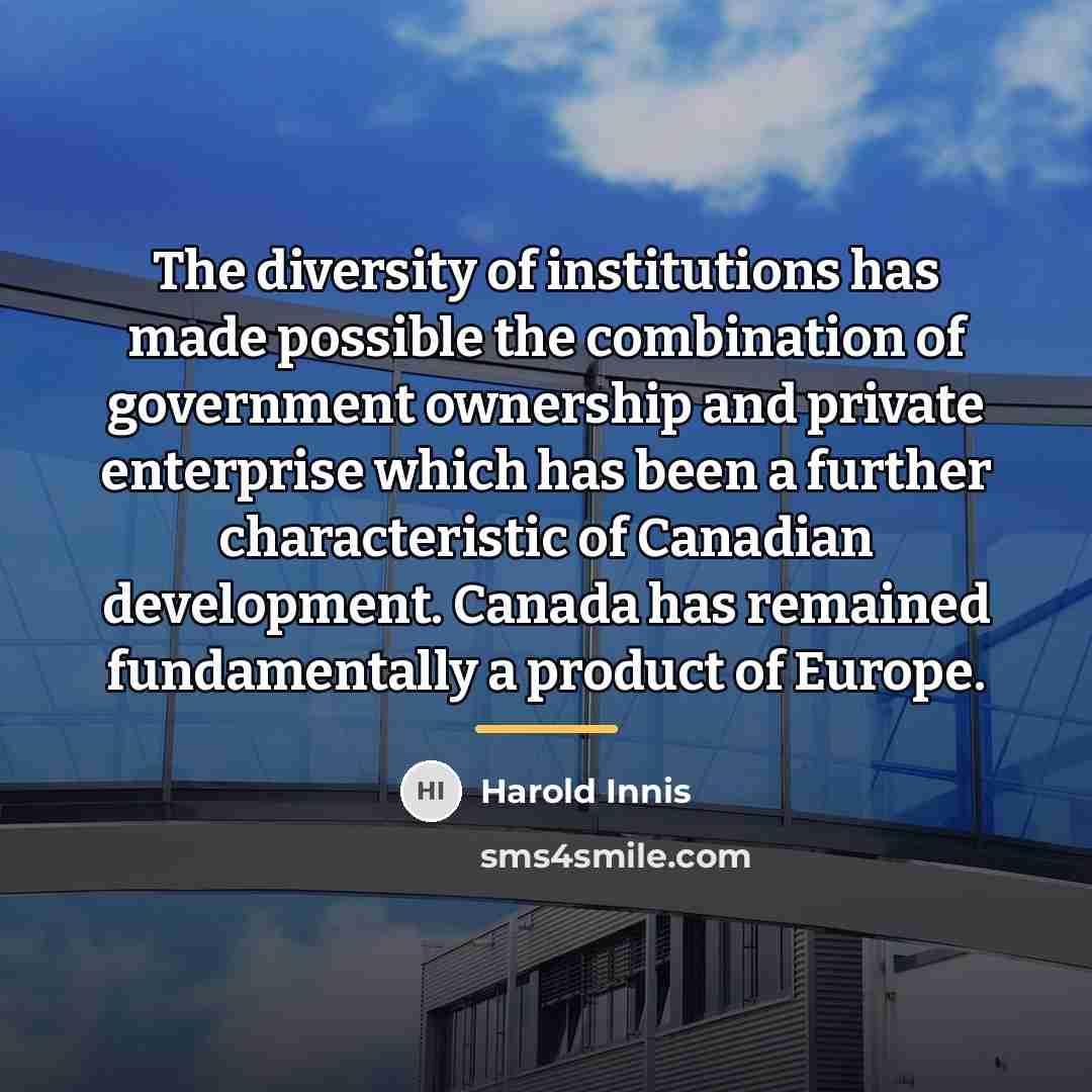 “The diversity of institutions has made possible the combination of…” quote by Harold Innis