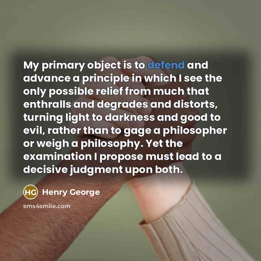 “My primary object is to defend and advance a principle…” quote by Henry George