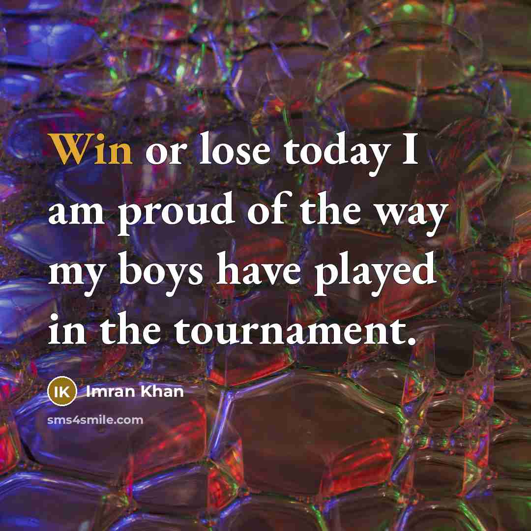 “Win or lose today I am proud of the way…” quote by Imran Khan