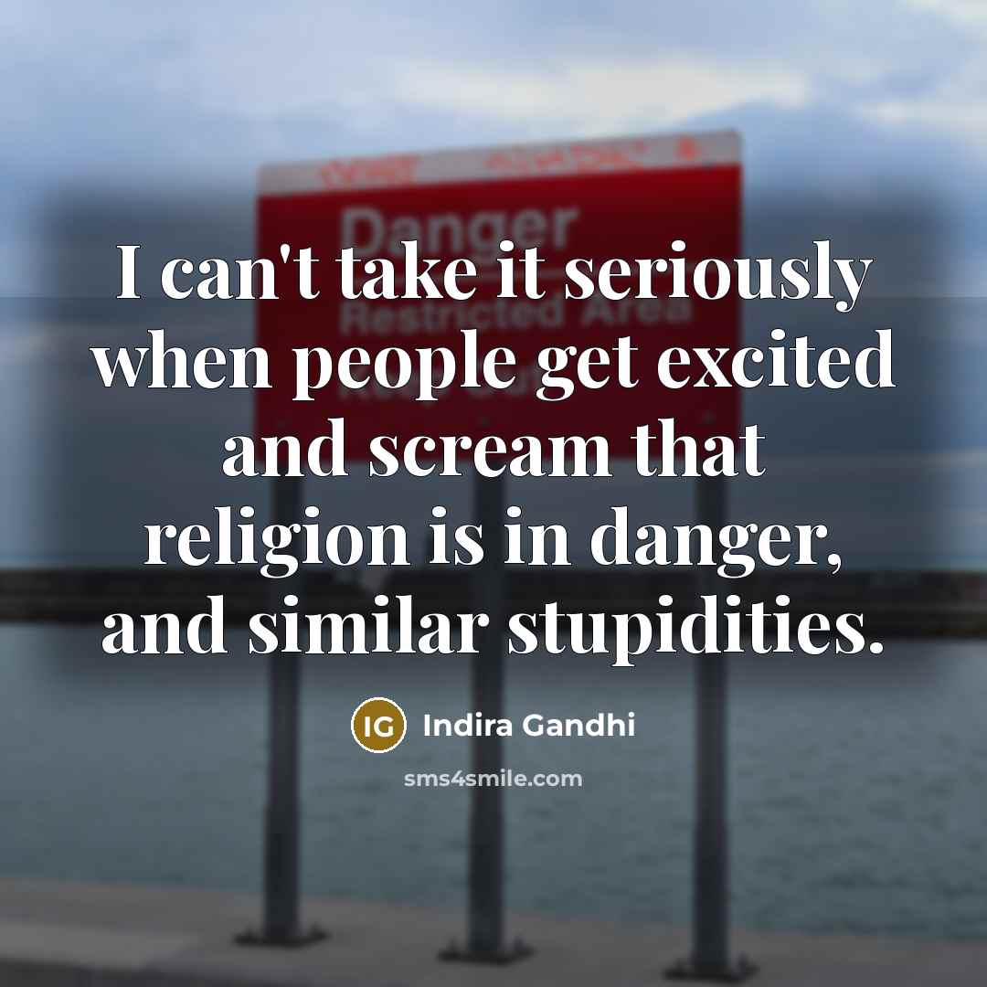 “I can't take it seriously when people get excited and…” quote by Indira Gandhi