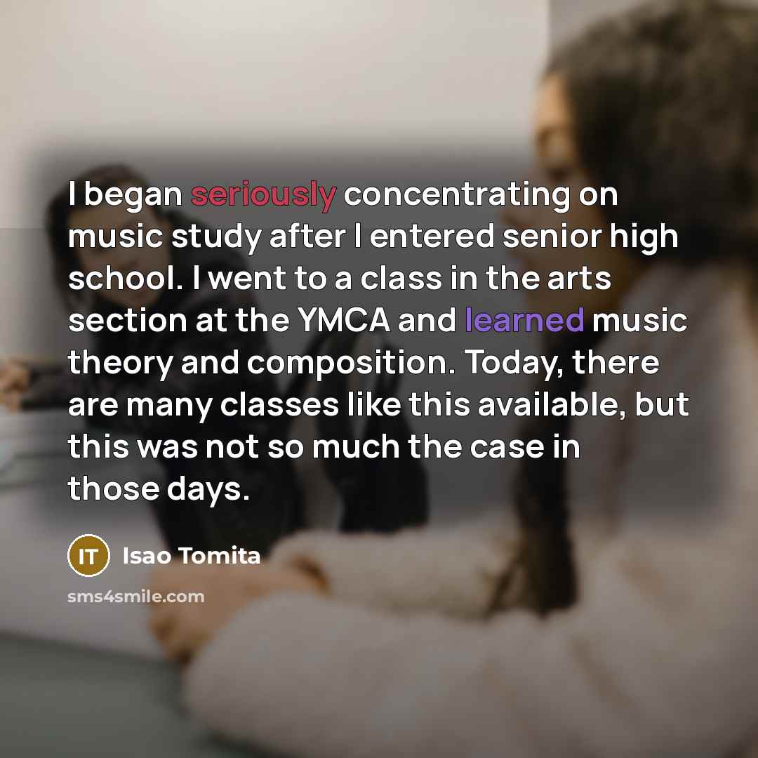 “I began seriously concentrating on music study after I entered…” quote by Isao Tomita
