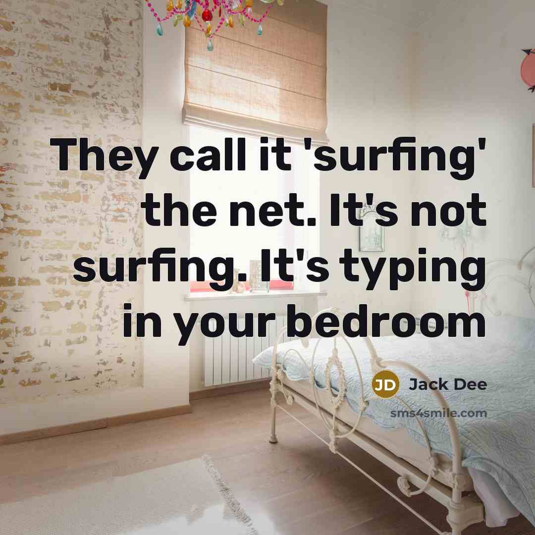 “They call it 'surfing' the net. It's not surfing. It's…” quote by Jack Dee