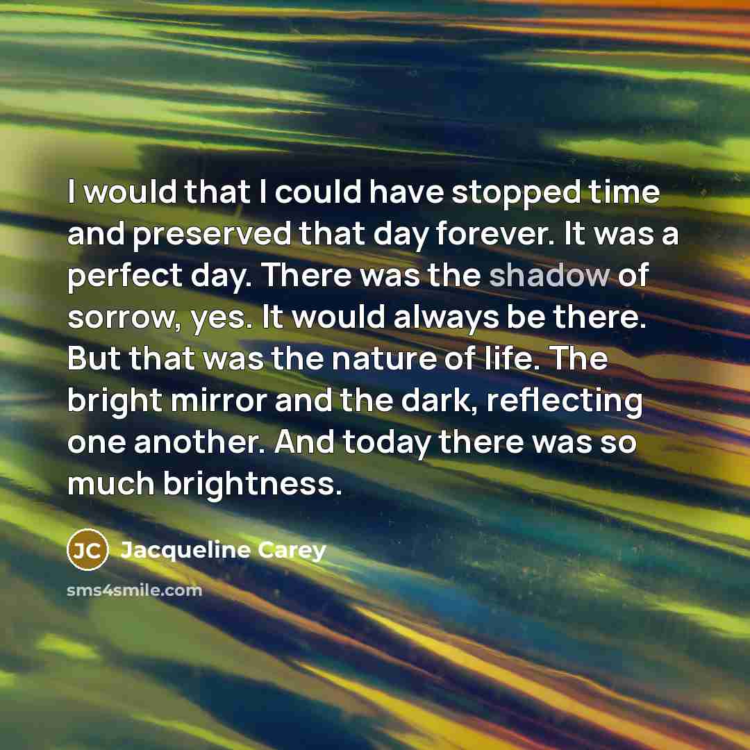 “I would that I could have stopped time and preserved…” quote by Jacqueline Carey